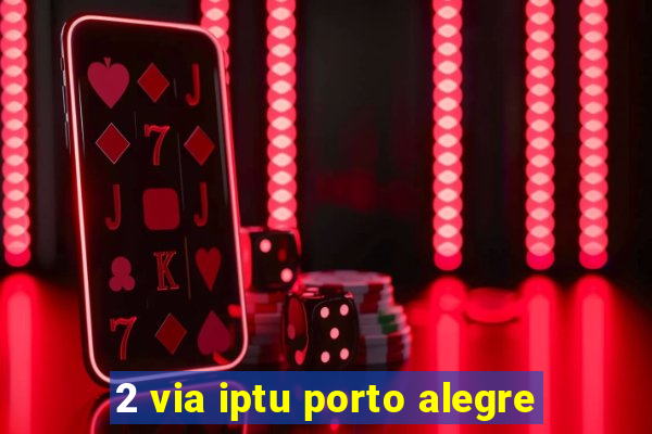 2 via iptu porto alegre